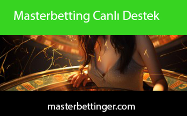 Masterbetting canlı destek hattı daima yanınızdadır.